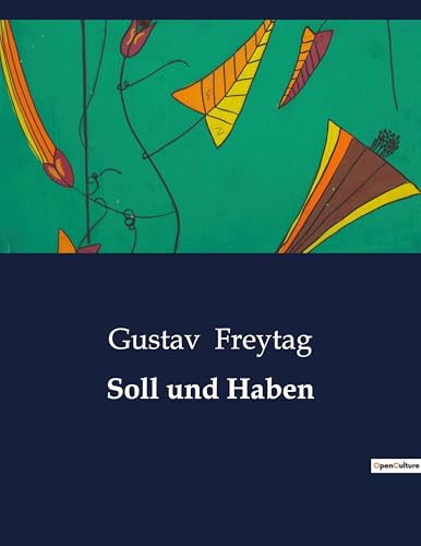 Soll und Haben: Einblicke in das Leben und die Herausforderungen eines jungen Kaufmanns (German Edition)
