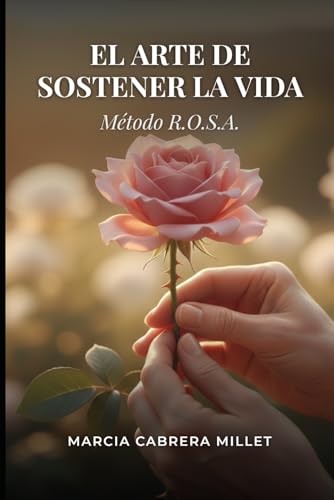 El Arte de Sostener la Vida: Método R.O.S.A. (Spanish Edition)
