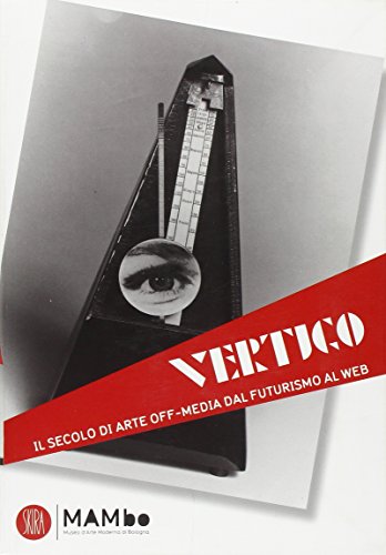Vertigo Art & Media. Il Secolo Di Arte Off Media Dal Futurismo Al Web. Ediz. Illustrata