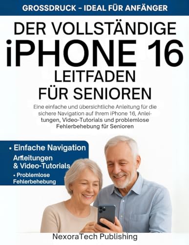 Der Vollständige Iphone 16 Leitfaden Für Senioren: Eine einfache und übersichtliche Anleitung für die sichere Navigation auf Ihrem iPhone 16, Anleitungen, Video-Tutorials und problemlose