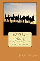 All About Horses: The Equine History, Breeds, Care, & Friendships 1470033011 Book Cover