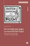  Die Kampfgruppe gegen Unmenschlichkeit (KgU): Widerstand und Spionage im Kalten Krieg 1948-1959 (Zeithistorische Studien, Band 53)