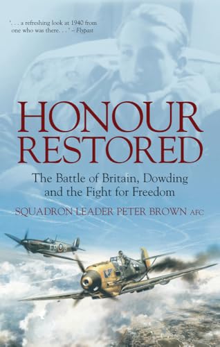 Honour Restored: The Battle Of Britain, Dowding And The Fight For Freedom