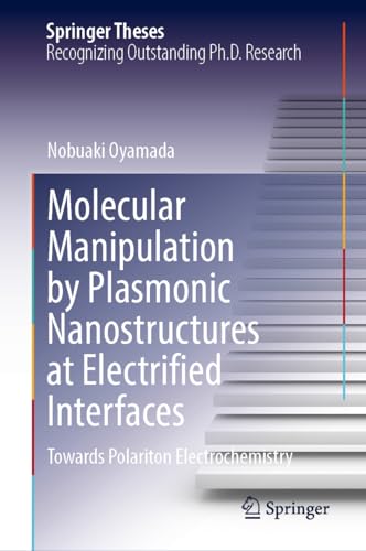 Molecular Manipulation by Plasmonic Nanostructures at Electrified Interfaces: Towards Polariton Electrochemistry (Springer Theses)