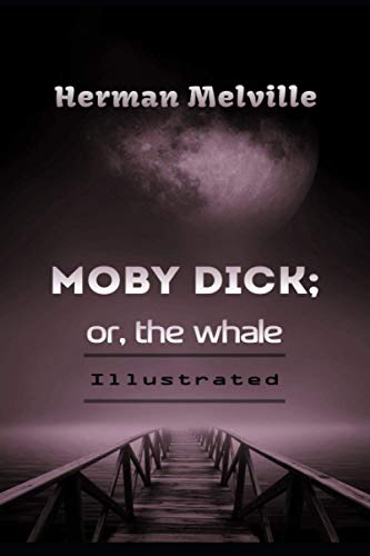 Moby Dick; or, The Whale Illustrated: By Herman Melville