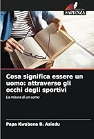 Cosa significa essere un uomo: attraverso gli occhi degli sportivi 6208680034 Book Cover