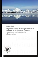 Segmentation D Images Couleur Par Lpe Et Fusion de Ra(c)Gions 3838189310 Book Cover
