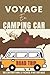 Voyage En Camping Car: Carnet pour noter, consigner les informations utiles et garder une trace de vos voyages