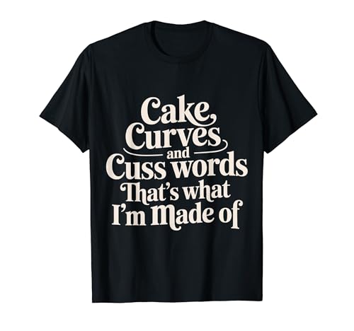 Cake Curves And Cuss Words That's What I'm Made Of - T�V���c