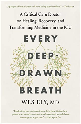 Every Deep-Drawn Breath: A Critical Care Doctor's Reflections on Healing, Recovery, and Transforming Medicine in the Intensive Care Unit