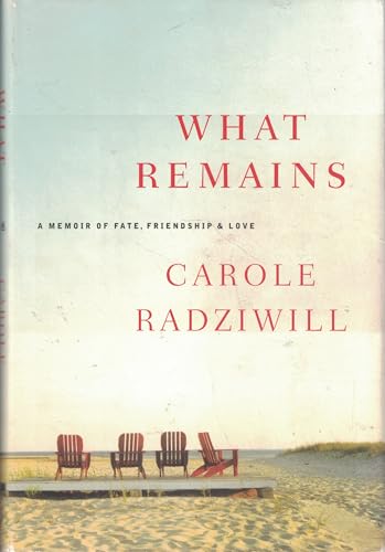 What Remains: A Memoir of Fate, Friendship, and Love