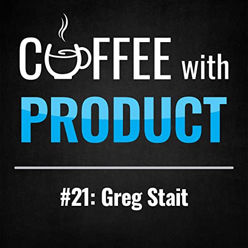 Your Backlog Does Not Equal Customer Value with Greg Stait