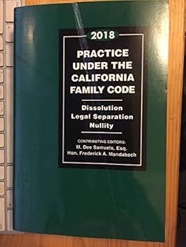 Practice Under California Family Code 2018 Dissolution~Leagal Separation~Nulllity