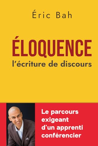 Éloquence: L'écriture du discours | Mise pratique de l’art oratoire pour la prise de parole en public | Conférences et rhétorique (SPEECHOLOGIE) (French Edition)