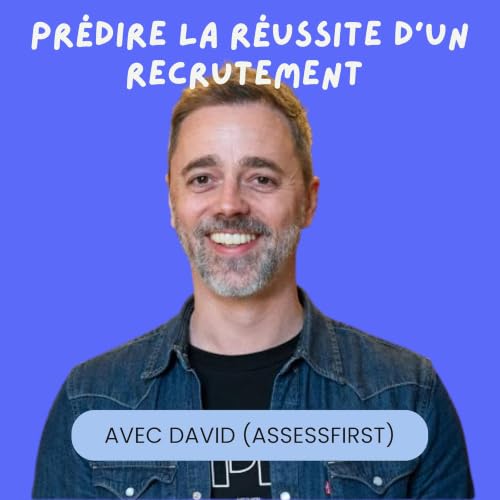 Pr&eacute;dire la r&eacute;ussite d&rsquo;un recrutement avec David Bernard (AssessFirst)