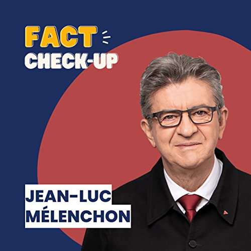 Fact check-up, &eacute;pisode 5 : Jean-Luc M&eacute;lenchon