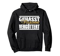 Gehasst, verdammt, vergöttert Pullover Hoodie