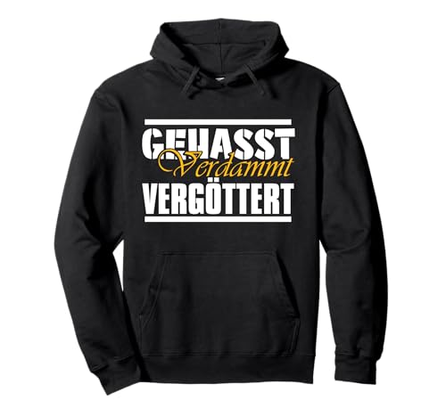 Gehasst, verdammt, vergöttert Pullover Hoodie
