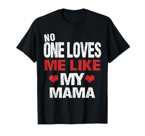 No One Loves Me Like My Mama T-Shirt Gift (Mom Shirt) T-Shirt