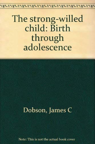 The strong-willed child: Birth through adolescence 0842366555 Book Cover