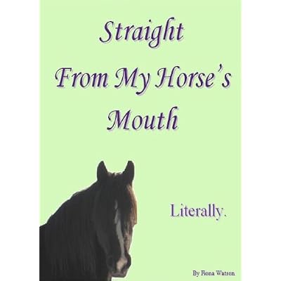 Straight From My Horse's Mouth