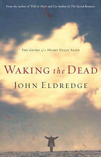 Waking The Dead: The Glory Of A Ransomed Heart