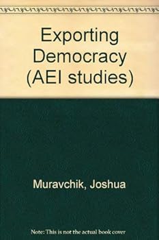 Hardcover Exporting Democracy: Fulfilling America's Destiny (AEI studies) Book