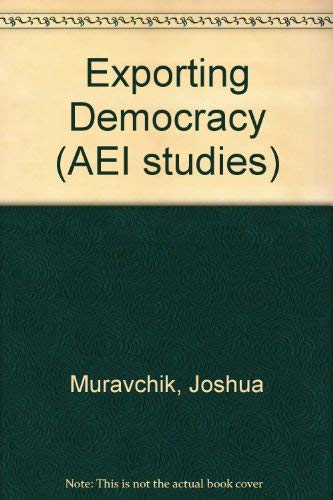 Exporting Democracy: Fulfilling America's Desti... 084473733X Book Cover