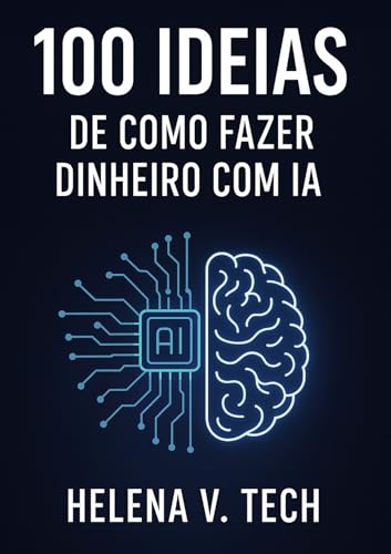100 IDEIAS DE COMO FAZER DINHEIRO COM IA
