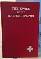 THE SWISS IN THE UNITED STATES: A Compilation Prepared for the Swiss-American Historical Society as the Second Volume of its Publications. B000OYQH0E Book Cover