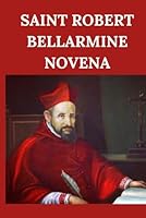 Saint Robert Bellarmine Novena B0CVHD3L8R Book Cover