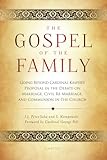 The Gospel of the Family: Going Beyond Cardinal Kasper's Proposal in the Debate on Marriage, Civil Re-Marriage and Communion in the Church