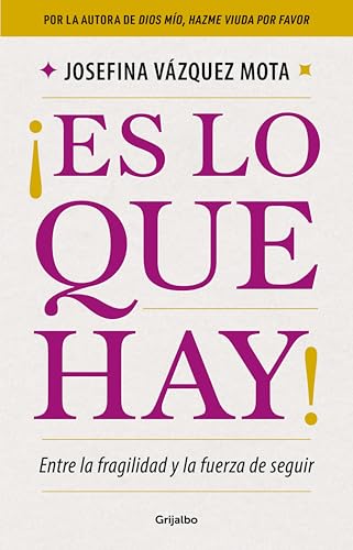 ¡Es lo que hay!: Entre la fragilidad y la fuerza de seguir