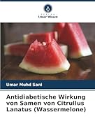Antidiabetische Wirkung von Samen von Citrullus Lanatus (Wassermelone) (German Edition) 6207825276 Book Cover