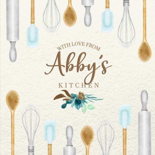 With Love From Abby's Kitchen: Personalized Empty Cookbook for Recipes | Write in Personal and Family Meals