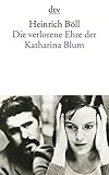 Die verlorene Ehre der Katharina Blum: oder: Wie Gewalt entstehen und wohin sie führen kann, Erzählung - Heinrich Böll