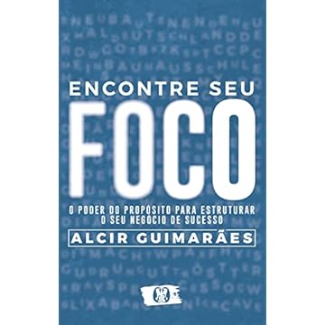 Capa do livro Encontre seu Foco: O poder do propósito para estruturar o seu negócio de sucesso