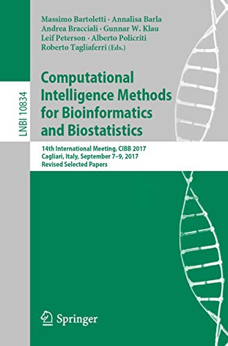 Computational Intelligence Methods for Bioinformatics and Biostatistics: 14th International Meeting, CIBB 2017, Cagliari, Italy, September 7-9, 2017, ... 10834 (Lecture Notes in Bioinformatics) view 2