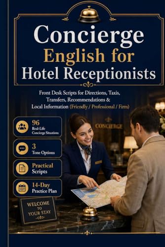 Concierge English for Hotel Receptionists: Front Desk Scripts for Directions, Taxis, Transfers, Recommendations & Local Information (Friendly / Professional / Firm)