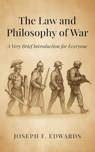 The Law and Philosophy of War: A Very Brief Introduction for Everyone