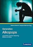 Generation Alkopops: Jugendliche zwischen Marketing, Medien und Milieu
