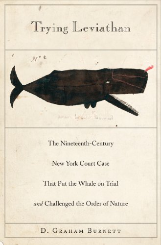 Trying Leviathan: The Nineteenth-Century New York Court Case That Put the Whale on Trial and Challenged the Order of...