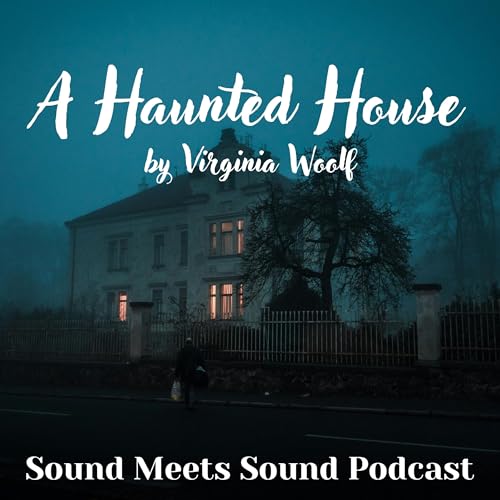 Ep. 23 - A Haunted House by Virginia Woolf cover art