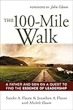 The 100-Mile Walk: A Father and Son on a Quest to Find the Essence of Leadership