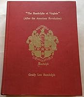 The Randolphs of Virginia (after the American Revolution): A compilation of data of the descendants of Henry Randolph of Henrico and his nephew William Randolph of Turkey Island B0006FDKXS Book Cover