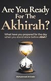 Are You Ready For The Akhirah?: What Have You Prepared For The Day When You Stand Alone Before Allah?