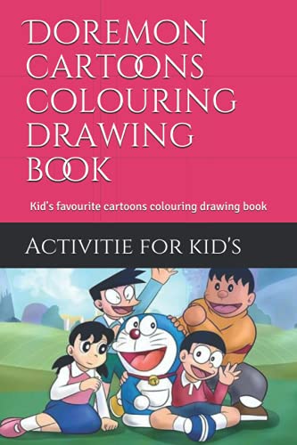 Doremon cartoons colouring drawing book: Kid's favourite cartoons colouring drawing book