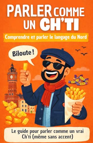 Parler comme un Ch'ti: Comprendre, pratiquer et reconnaître le parler du Nord.