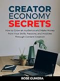CREATOR ECONOMY SECRETS: How to Grow an Audience and Make Money from Your Skills, Passions, and Hobbies Through Content Creation (English Edition)