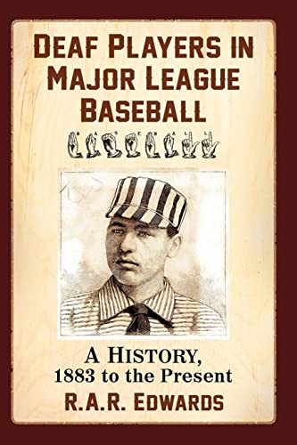 Deaf Players in Major League Baseball: A History, 1883 to the Present